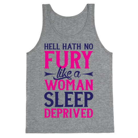 Hell Hath No Fury Like A Woman Sleep Deprived Tank Top