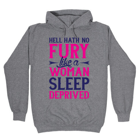 Hell Hath No Fury Like A Woman Sleep Deprived Hooded Sweatshirt