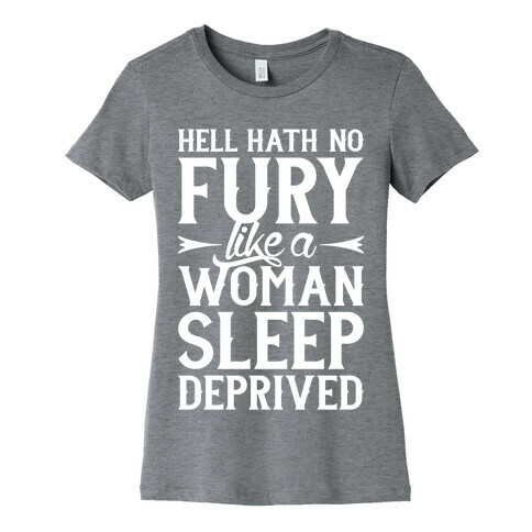 Hell Hath No Fury Like A Woman Sleep Deprived Womens T-Shirt