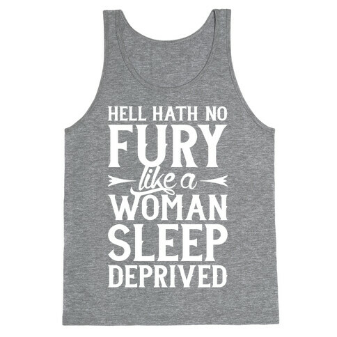 Hell Hath No Fury Like A Woman Sleep Deprived Tank Top