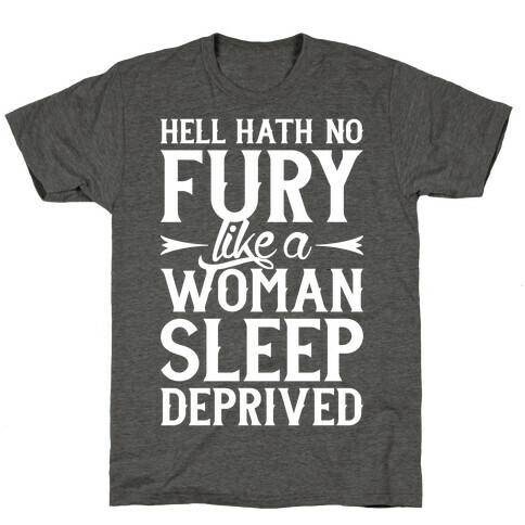 Hell Hath No Fury Like A Woman Sleep Deprived T-Shirt