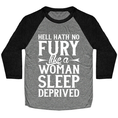 Hell Hath No Fury Like A Woman Sleep Deprived Baseball Tee