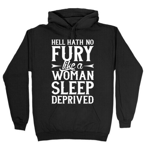 Hell Hath No Fury Like A Woman Sleep Deprived Hooded Sweatshirt