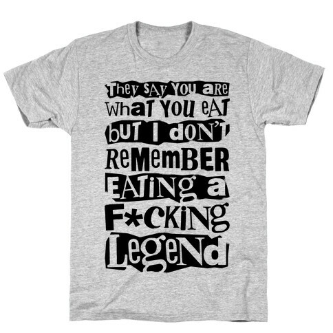 I Don't Remember Eating A F*cking Legend T-Shirt