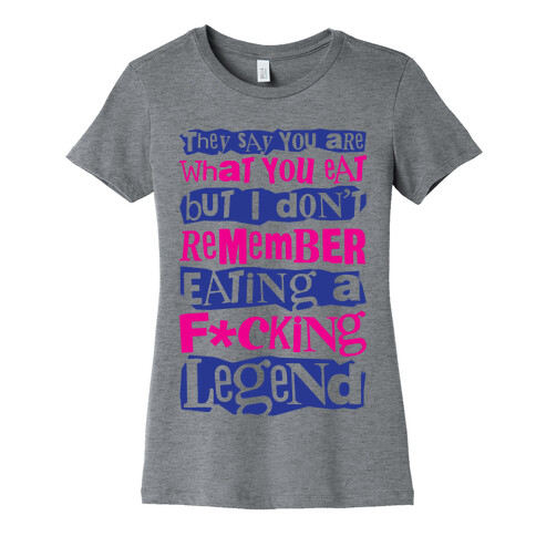 I Don't Remember Eating A F*cking Legend Womens T-Shirt