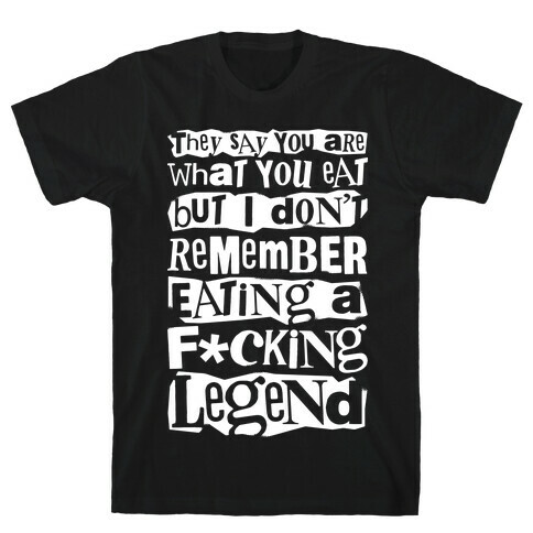 I Don't Remember Eating A F*cking Legend T-Shirt