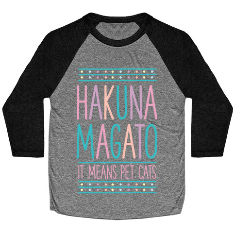 Hakuna Magato It Means Pet Cats Baseball Tee