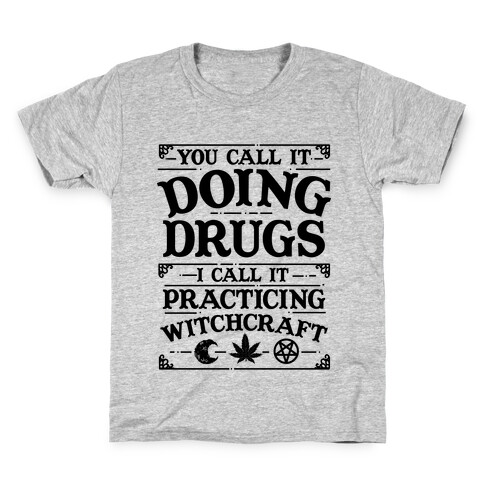 You Call It Doing Drugs I Call It Practicing Witchcraft Kids T-Shirt