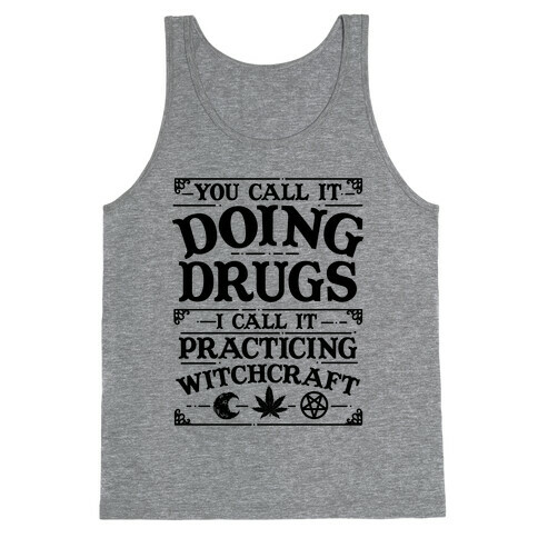 You Call It Doing Drugs I Call It Practicing Witchcraft Tank Top
