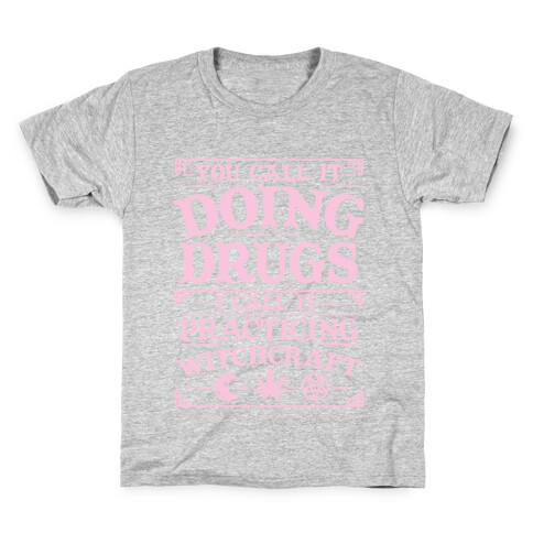 You Call It Doing Drugs I Call It Practicing Witchcraft Kids T-Shirt