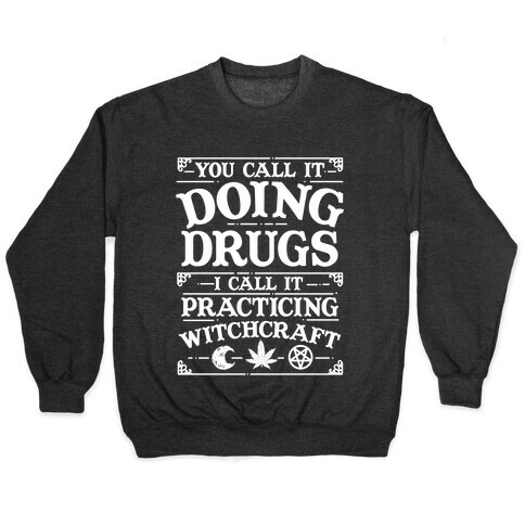 You Call It Doing Drugs I Call It Practicing Witchcraft Pullover
