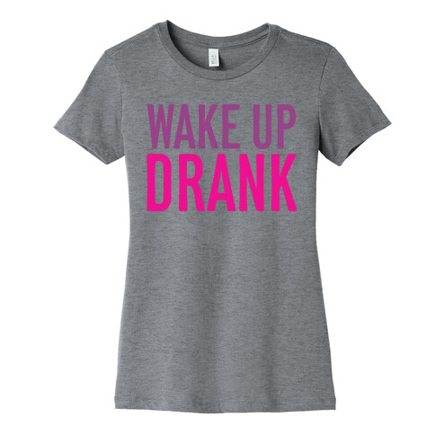Wake Up Drank Womens T-Shirt