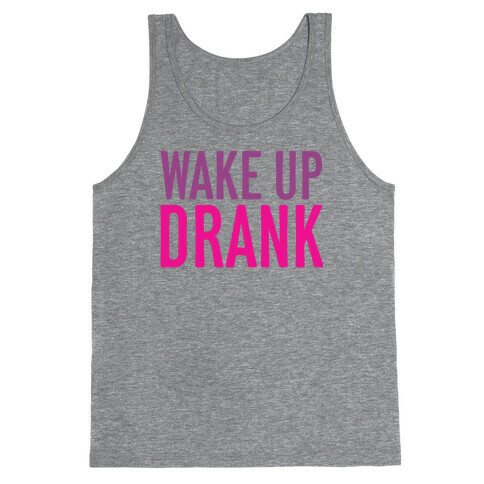 Wake Up Drank Tank Top