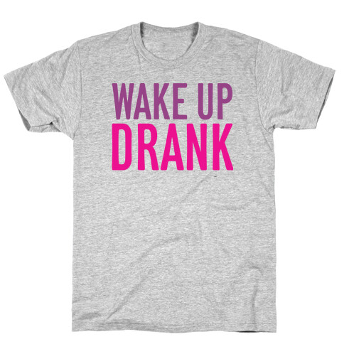 Wake Up Drank T-Shirt