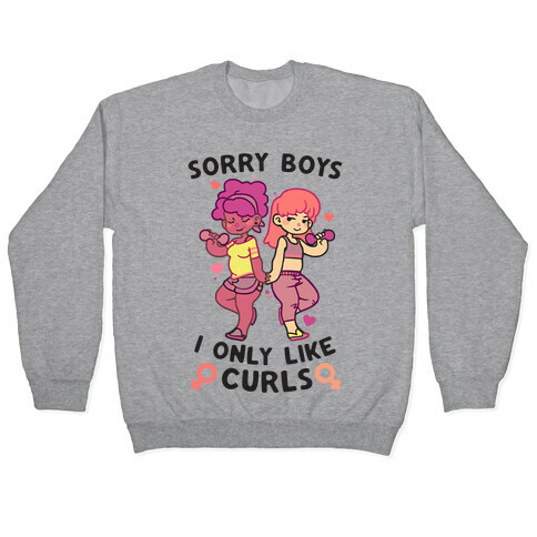Sorry Boys I Only Like Curls Pullover