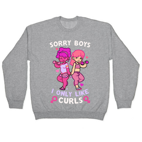 Sorry Boys I Only Like Curls Pullover