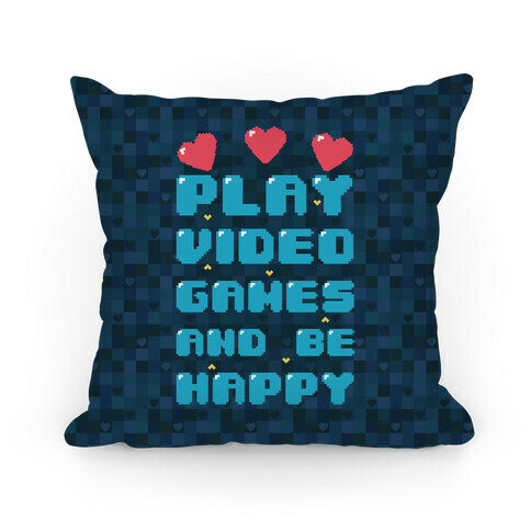 Play Video Games And Be Happy Pillow