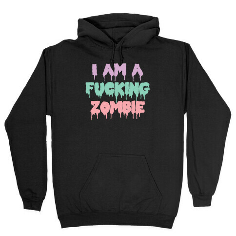 I Am A F***ing Zombie (Pastel) Hooded Sweatshirt