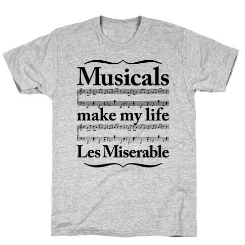 Musicals Make My Life Les Miserable T-Shirt