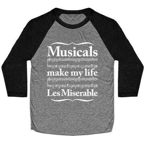 Musicals Make My Life Les Miserable Baseball Tee