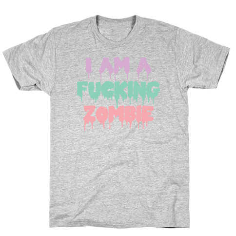 I Am a F***ing Zombie T-Shirt