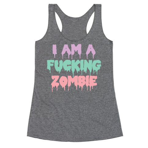 I Am a F***ing Zombie Racerback Tank Top