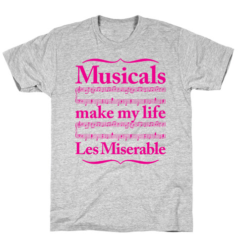 Musicals Make My Life Les Miserable T-Shirt