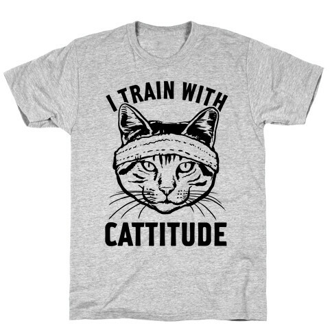 I Train With Cattitude T-Shirt