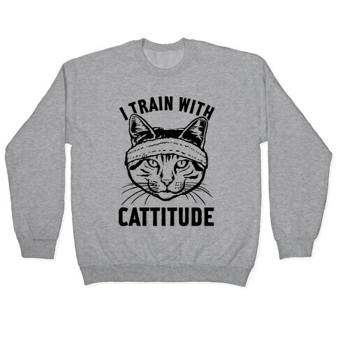 I Train With Cattitude Pullover