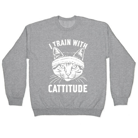 I Train With Cattitude Pullover