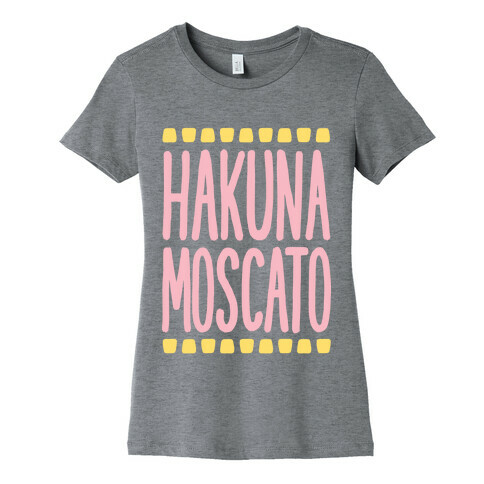 Hakuna Moscato Womens T-Shirt