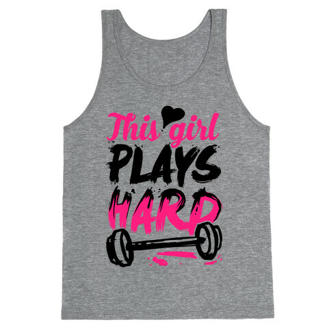 This Girl Plays Hard (Lifting) Tank Top