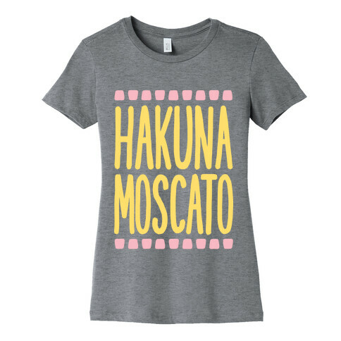 Hakuna Moscato Womens T-Shirt