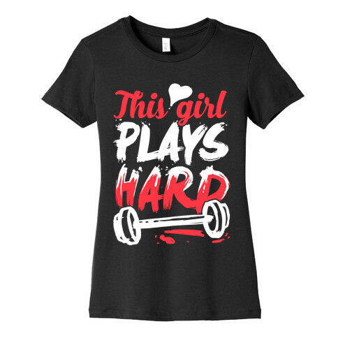 This Girl Plays Hard (Lifting) Womens T-Shirt