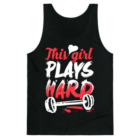 This Girl Plays Hard (Lifting) Tank Top