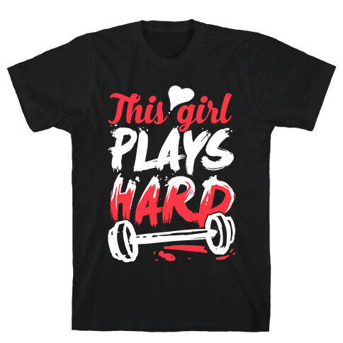 This Girl Plays Hard (Lifting) T-Shirt