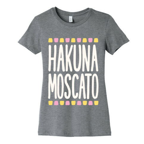 Hakuna Moscato Womens T-Shirt