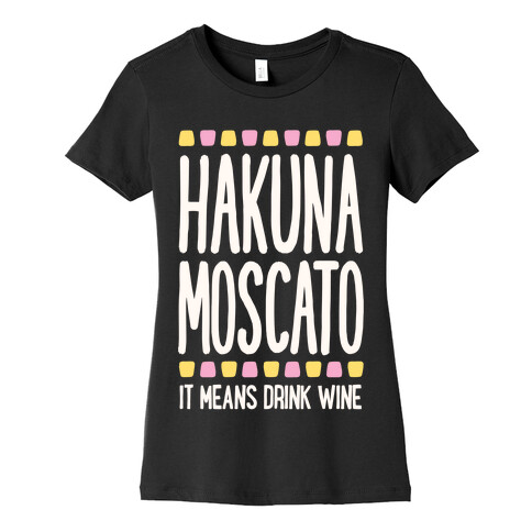 Hakuna Moscato Womens T-Shirt