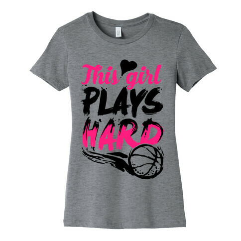 This Girl Plays Hard (Basketball) Womens T-Shirt