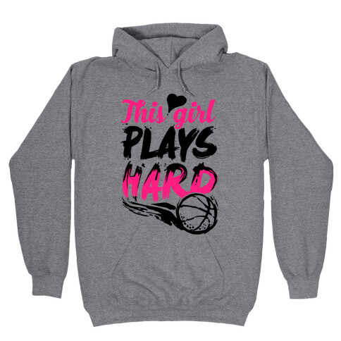 This Girl Plays Hard (Basketball) Hooded Sweatshirt