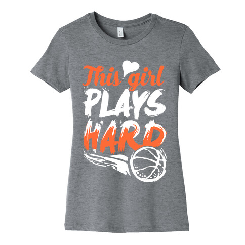 This Girl Plays Hard (Basketball) Womens T-Shirt