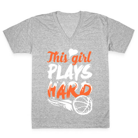 This Girl Plays Hard (Basketball) V-Neck Tee Shirt