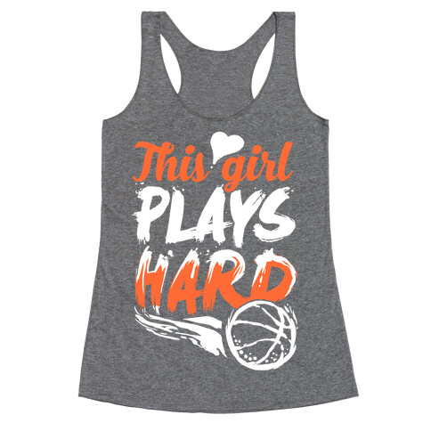 This Girl Plays Hard (Basketball) Racerback Tank Top