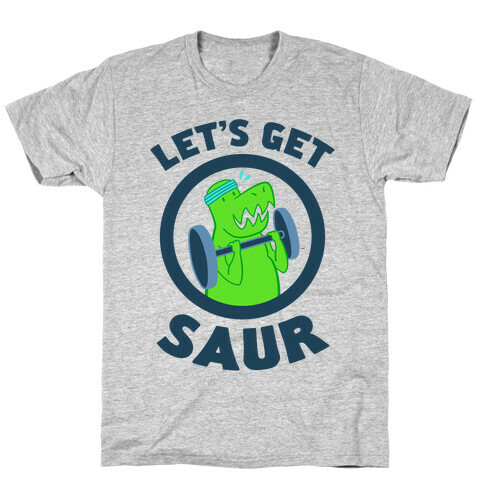 Let's Get Saur T-Shirt