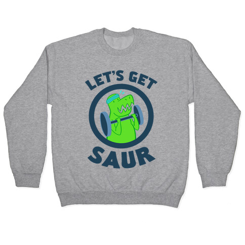 Let's Get Saur Pullover