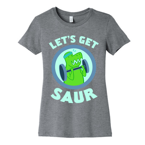 Let's Get Saur Womens T-Shirt