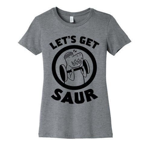 Let's Get Saur Womens T-Shirt