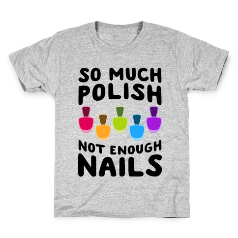 So Much Polish, Not Enough Nails Kids T-Shirt