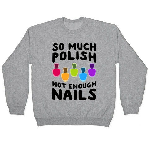 So Much Polish, Not Enough Nails Pullover