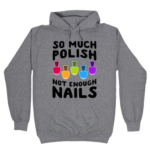 So Much Polish, Not Enough Nails Hooded Sweatshirt